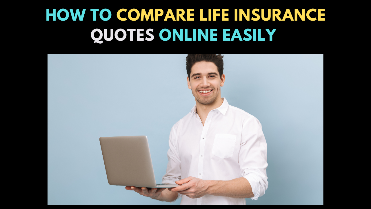 How to Compare Life Insurance Quotes Online Easily